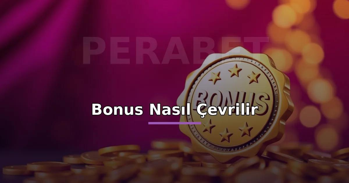 Perabet Çevrim Şartı Nedir? 3 Perabet bonus nasıl çevrilir: nakde dönüşen bonus rozeti ve jetonlar