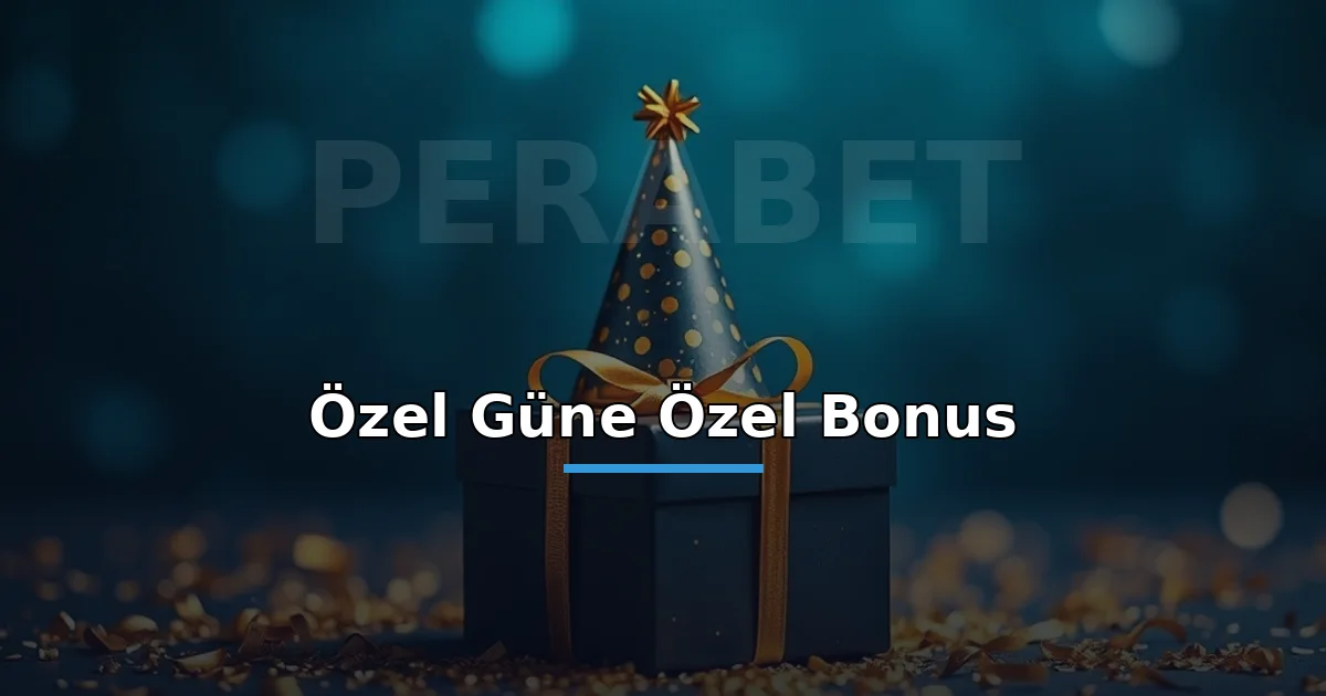 Perabet özel güne özel bonus: hediye ve altın konfetiyle doğum günü teması
