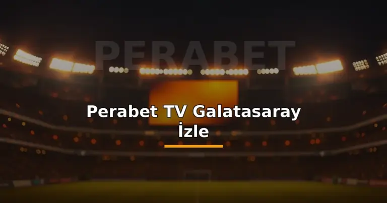 Perabet tv Galatasaray Canlı İzle 1 Perabet TV Galatasaray canlı izle: stadyum ve canlı yayın kamerasıyla maç görseli