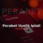 Perabet üyelik iptali: hesap ayarları ve kapatma ikonlu ekran görseli
