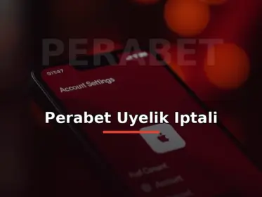 Perabet üyelik iptali: hesap ayarları ve kapatma ikonlu ekran görseli